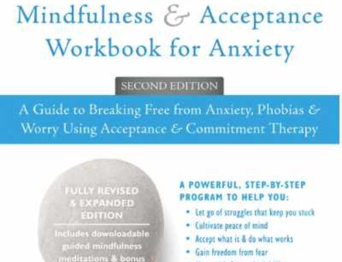The Mindfulness and Acceptance Workbook for Anxiety: A guide to Breaking Free From Anxiety, Phobias and Worry Using Acceptance and Commitment Therapy